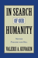 In Search of Our Humanity: Neither Paradise Nor Hell 1573928852 Book Cover