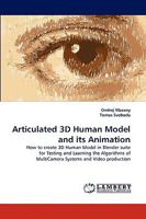 Articulated 3D Human Model and its Animation: How to create 3D Human Model in Blender suite for Testing and Learning the Algorithms of MultiCamera Systems and Video production 383831560X Book Cover