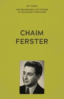 My Voice: Chaim Ferster (My Voice: The Remarkable Life Stories of Holocaust Survivors) 152618625X Book Cover