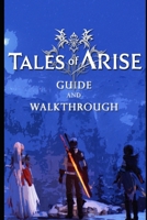 Tales of Arise Guide & Walkthrough: Tips - Tricks - And More! B09FRZWZT7 Book Cover