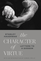 The Character of Virtue: Letters to a Godson 0802875793 Book Cover