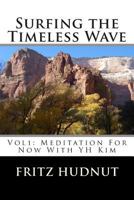 Surfing the Timeless Wave (Vol1): Meditation For Now With YH Kim 1482650355 Book Cover