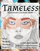 Tameless Women Greyscale Wild Women, Natural Beauty: 12 original fantasy coloring portraits, light & dark shaded versions B0CQ4LS21R Book Cover