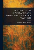 A Study of the Topography and Municipal History of Praeneste 9364732006 Book Cover