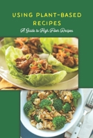 Using Plant-Based Recipes: A Guide to High Fiber Recipes: Black and White B0F787BXYW Book Cover