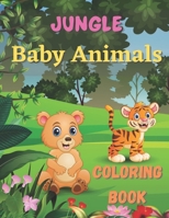 Jungle Baby Animals Coloring Book: zoo animals sea animals farm animals A Coloring Book. Featuring Fun and Adorable Baby Jungle Animals Including Monkeys Tigers Elephants Rhinos Pandas and Many More.. B09SNW7GD6 Book Cover