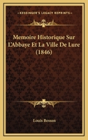 Ma(c)Moire Historique Sur L'Abbaye Et La Ville de Lure (A0/00d.1846) 1273630173 Book Cover