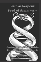 Cain as Serpent Seed of Satan, vol. V: Considering Mysticism and Occultism: from Jewish to Gnostic B084QLDVVN Book Cover