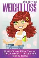 Weight Loss: 69 Quick and Easy Tips On: Diet, Exercise, Lifestyle and Healthy Living 151468120X Book Cover