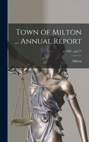 Town of Milton ... annual report Volume yr.1907, rept.71 1174951893 Book Cover