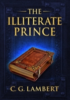 The Illiterate Prince: A fish-out-of-water fantasy adventure 1914531302 Book Cover
