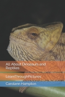 All About Dinosaurs and Reptiles: LearnThroughPictures B08NS65RHQ Book Cover