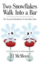 Two Snowflakes Walk Into a Bar: The Essential Handbook of Snowflake Jokes 1626469709 Book Cover