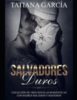 Salvadores Duros: Colección de Tres Novelas Románticas con Padres Solteros y Mafiosos (Colección de Romance y Acción) (Spanish Edition) 1799010422 Book Cover