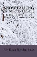 Snow Falling in Moonlight: Odes of Praise to Dogen's Shobogenzo 1451528922 Book Cover