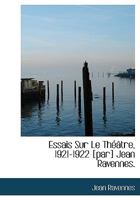 Essais Sur Le Théâtre, 1921-1922 [par] Jean Ravennes. 1113707372 Book Cover