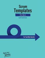 Scrum Templates That Work: Two-Week Sprint Edition 1530258456 Book Cover