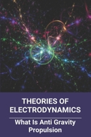 Theories Of Electrodynamics: What Is Anti Gravity Propulsion: Electro Magneto Hydro Dynamics B09422NMH2 Book Cover