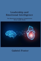 Leadership and Emotional Intelligence: The Emotional Intelligence Competencies Every Leader Needs 1806151448 Book Cover