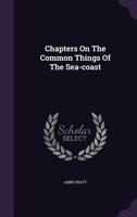 Chapters On The Common Things Of The Sea-coast 1357407270 Book Cover
