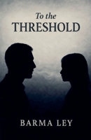 To the threshold B0GYGK98HR Book Cover
