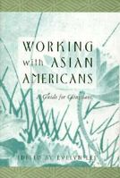 Working with Asian Americans: A Guide for Clinicians 1572305703 Book Cover