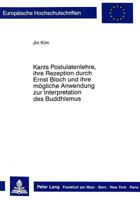 Kants Postulatenlehre, Ihre Rezeption Durch Ernst Bloch Und Ihre Moegliche Anwendung Zur Interpretation Des Buddhismus: Zur Unterscheidung Zwischen Po 3631407297 Book Cover
