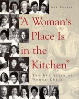"A Woman's Place Is in the Kitchen": The Evolution of Women Chefs 0442023707 Book Cover