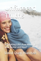 Unfiltered Truths: Navigating Life's Raw Moments with Humor and Heart B0F1Y8JW9Q Book Cover