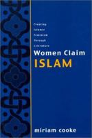 Women Claim Islam: Creating Islamic Feminism Through Literature 0415925541 Book Cover