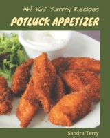 Ah! 365 Yummy Potluck Appetizer Recipes: Not Just a Yummy Potluck Appetizer Cookbook! B08GRQ8T12 Book Cover