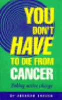 You Don't Have to Die from Cancer: Taking Active Charge 0855722665 Book Cover
