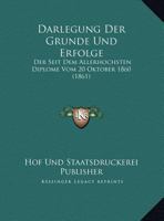 Darlegung Der Grunde Und Erfolge: Der Seit Dem Allerhochsten Diplome Vom 20 Oktober 1860 (1861) 1169583598 Book Cover