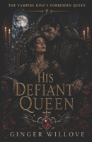 His Defiant Queen: A Dark Vampire King Power Couple Romance (The Vampire King’s Forbidden Queen) B0HFF4Y97H Book Cover