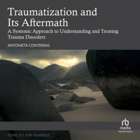 Traumatization and Its Aftermath: A Systemic Approach to Understanding and Treating Trauma Disorders B0GFDDHRCN Book Cover