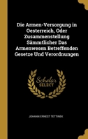 Die Armen-Versorgung in Oesterreich, Oder Zusammenstellung Sämmtlicher Das Armenwesen Betreffenden Gesetze Und Verordnungen 0274300184 Book Cover