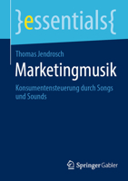 Marketingmusik: Konsumentensteuerung durch Songs und Sounds (essentials) (German Edition) 3658513810 Book Cover