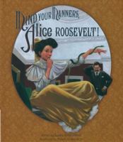 Mind Your Manners, Alice Roosevelt! 1561454923 Book Cover