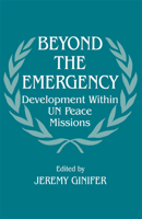 Beyond the Emergency: Development Within Un Peace Missions: Development Within Un Peace Missions 0714643211 Book Cover