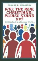 Will The Real Christians; Please Stand Up?: Getting Lost in a Secular World 1794499792 Book Cover