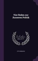 Vier Reden Zur Ausseren Politik 1356227260 Book Cover