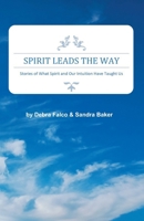 Spirit Leads The Way: Stories of What Spirit and Our Intuition Have Taught Us 1990330940 Book Cover