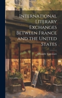 International Literary Exchanges Between France and the United States 1022078682 Book Cover