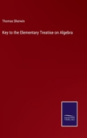 Key to the Elementary Treatise on Algebra 3375160925 Book Cover