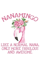 Nanamingo like a normal nana, only more fabulous and awesome.: Blank Lined Journal for Taking Notes and Many Stuff 6X9'' 100 Page Great as a Gift for Flamingo Nana 168818029X Book Cover