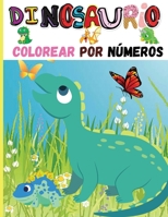 Dinosaurio Colorear Por N�meros: Libro de coloreado y actividades para preescolares, ni�os y ni�as - Colorear por n�meros con un dise�o adorable - C�mo dibujar dinosaurios; Libro de dibujos y activida 0796230862 Book Cover