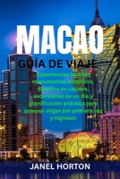 MACAO GUÍA DE VIAJE: Experiencias locales, monumentos históricos, distritos de casinos, excursiones de un día y planificación práctica para quienes viajan por primera vez y regresan (Spanish Edition) B0GL1WXD26 Book Cover