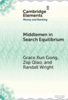Middlemen in Search Equilibrium: A Survey (Elements in Money and Banking) 1009700308 Book Cover