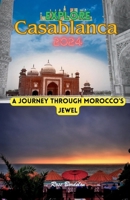 Explore Casablanca 2024: A Journey through Morocco’s Jewel B0CVV2QYQ2 Book Cover