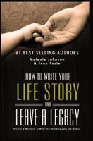 How to Write Your Life Story and Leave a Legacy: A Story Starter Guide & Workbook to Write Your Autobiography and Memoir 153019007X Book Cover